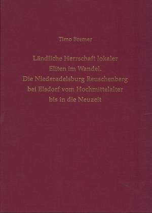 Ländliche Herrschaft lokaler Eliten im Wandel de Timo Bremer