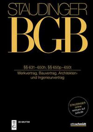 Staudinger BGB §§ 631-650h; §§ 650p-650t. (Werkvertrag, Bauvertrag, Architekten- und Ingenieurvertrag) de Stefan Leupertz