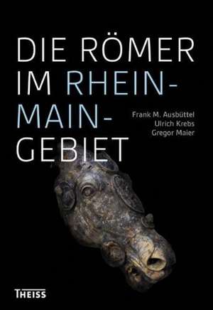 Die Römer im Rhein-Main-Gebiet de Frank M. Ausbüttel