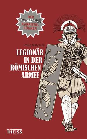 Legionär in der römischen Armee de Philip Matyszak