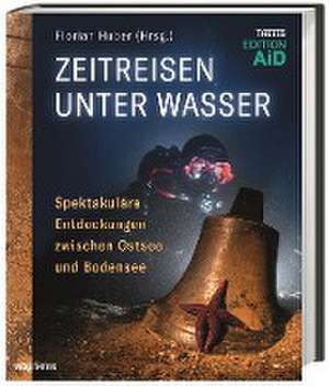 Zeitreisen unter Wasser de Florian Huber