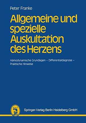 Allgemeine und spezielle Auskultation des Herzens: Hämodynamische Grundlagen — Differentialdiagnose — Praktische Hinweise de H.-J. P. Franke