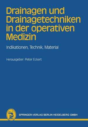 Drainagen und Drainagetechniken in der operativen Medizin: Indikationen, Technik, Material de P. Eckert