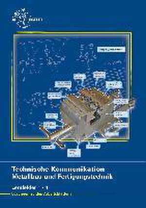 Lösungen zu den Arbeitsblättern Technische Kommunikation Metallbau und Fertigungstechnik Lernfelder 1 - 4, Nr. 17603