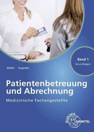 Medizinische Fachangestellte Patientenbetreuung und Abrechnung Band 1 - Grundlagen de Susanne Nebel