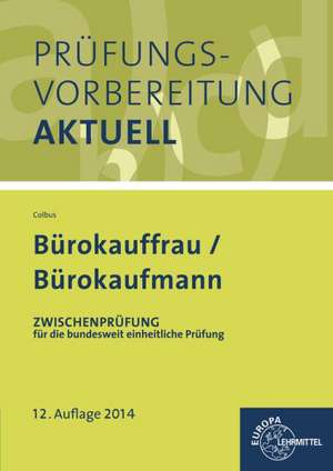 Prüfungsvorbereitung aktuell - Bürokauffrau/Bürokaufmann Band 1: Zwischenprüfung de Gerhard Colbus