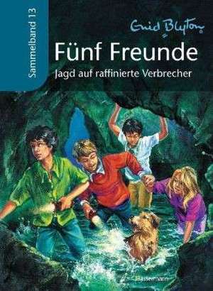 Fünf Freunde Sammelband 13. Jagd auf raffinierte Verbrecher de Enid Blyton