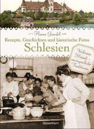 Schlesien - Rezepte, Geschichten und historische Fotos de Hanna Grandel