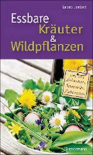 Essbare Kräuter und Wildpflanzen de Larena Lambert