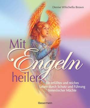 Mit Engeln heilen de Denise Whichello Brown