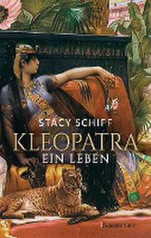 Kleopatra. Ein Leben - Der Bestseller von Pulitzerpreisträgerin Stacy Schiff! de Stacy Schiff