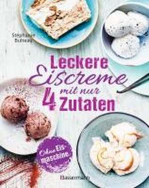 Leckere Eiscreme mit nur 4 Zutaten. Ohne Eismaschine. 100% natürlich de Stéphanie Bulteau