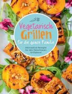 Vegetarisch grillen für die ganze Familie de Penguin Random House Verlagsgruppe GmbH