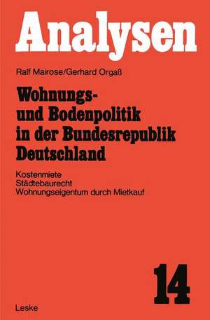 Wohnungs- und Bodenpolitik in der Bundesrepublik Deutschland: Kostenmiete, Städtebaurecht, Wohnungseigentum durch Mietkauf de Ralf Mairose