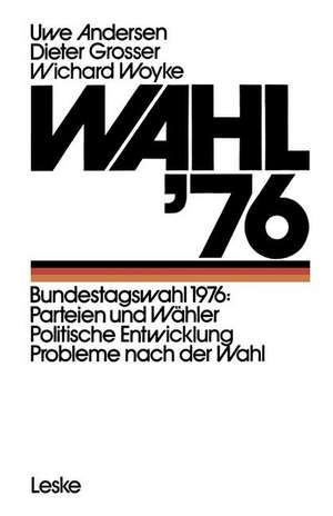 Wahl ’76: Bundestagswahl 1976: Parteien und Wähler Politische Entwicklung Probleme nach der Wahl de Uwe Andersen