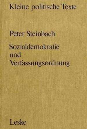 Sozialdemokratie und Verfassungsverständnis: Zur Ausbildung einer liberaldemokratischen Verfassungskonzeption in der Sozialdemokratie seit der Mitte des 19. Jahrhunderts de Peter Steinbach