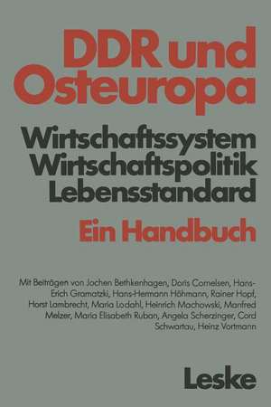 DDR und Osteuropa: Wirtschaftssystem, Wirtschaftspolitik, Lebensstandard. Ein Handbuch de Jochen Bethkenhagen