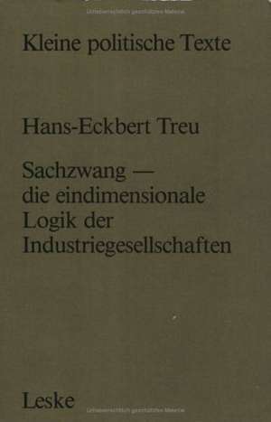 Sachzwang — die eindimensionale Logik der Industriegesellschaften de Hans-Eckbert Treu