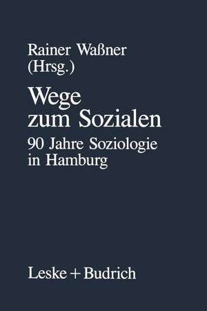 Wege zum Sozialen: 90 Jahre Soziologie in Hamburg de Rainer Waßner