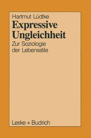 Expressive Ungleichheit: Zur Soziologie der Lebensstile de Hartmut Lüdtke