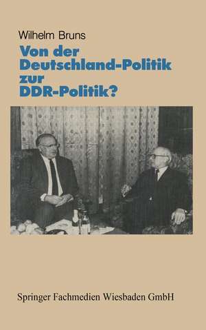 Von der Deutschlandpolitik zur DDR-Politik?: Prämissen · Probleme · Perspektiven de Wilhelm Bruns