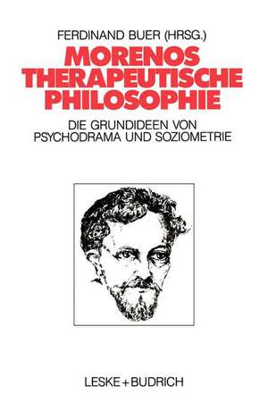 Morenos therapeutische Philosophie: Zu den Grundideen von Psychodrama und Soziometrie de Ferdinand Buer