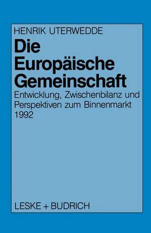 Die Europäische Gemeinschaft: Entwicklung, Zwischenbilanz und Perspektiven zum Binnenmarkt 1992 de Henrik Uterwedde