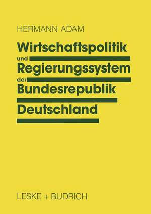 Wirtschaftspolitik und Regierungssystem der Bundesrepublik Deutschland: Eine Einführung de Hermann Adam