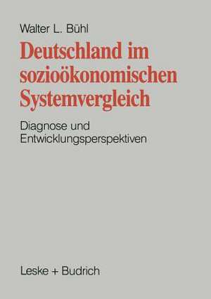 Deutschland im sozioökonomischen Systemvergleich: Diagnose und Entwicklungsperspektive de Walter L. Bühl