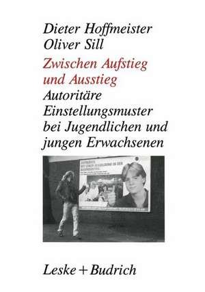 Zwischen Aufstieg und Ausstieg: Autoritäre Einstellungsmuster bei Jugendlichen/jungen Erwachsenen de Dieter Hoffmeister