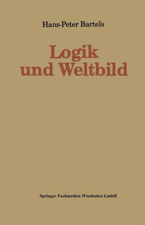 Logik und Weltbild de Hans-Peter Bartels