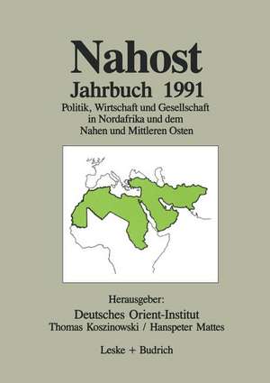 Nahost Jahrbuch 1991: Politik, Wirtschaft und Gesellschaft in Nordafrika und dem Nahen und Mittleren Osten de Deutsches Orient-Institut