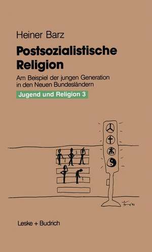 Postsozialistische Religion: Am Beispiel der jungen Generation in den Neuen Bundesländern de Heiner Barz