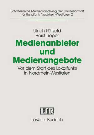 Medienanbieter und Medienangebote: Vor dem Start des Lokalradios in Nordrhein-Westfalen de Ulrich Pätzold