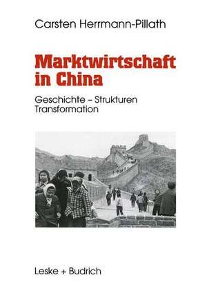 Marktwirtschaft in China: Geschichte — Strukturen — Transformation de Carsten Herrmann-Pillath