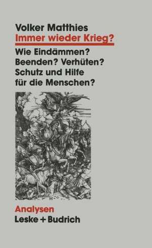 Immer wieder Krieg?: Eindämmen — beenden — verhüten? Schutz und Hilfe für die Menschen? de Volker Matthies