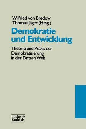 Demokratie und Entwicklung: Theorie und Praxis der Demokratisierung in der Dritten Welt de Wilfried Von Bredow