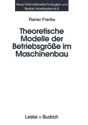 Theoretische Modelle der Betriebsgröße im Maschinenbau: Koordination und Kontrollmechanismen bei organisatorischem Wachstum de Rainer Freriks