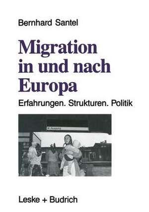 Migration in und nach Europa: Erfahrungen. Strukturen. Politik de Bernhard Santel