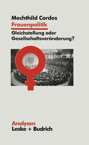 Frauenpolitik: Gleichstellung oder Gesellschaftsveränderung: Ziele — Institutionen — Strategien de Mechthild Cordes