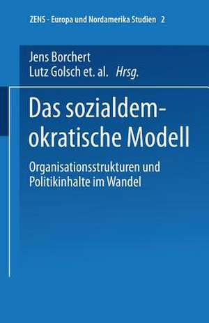 Das sozialdemokratische Modell: Organisationsstrukturen und Politikinhalte im Wandel de Jens Borchert