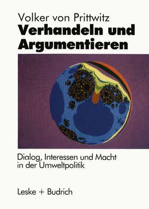 Verhandeln und Argumentieren: Dialog, Interessen und Macht in der Umweltpolitik de Volker Prittwitz