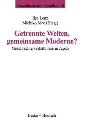 Getrennte Welten, gemeinsame Moderne?: Geschlechterverhältnisse in Japan de Ilse Lenz