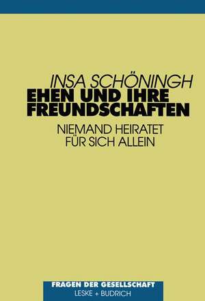 Ehen und ihre Freundschaften: Niemand heiratet für sich allein de Insa Schöningh