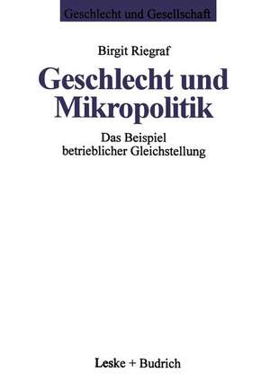 Geschlecht und Mikropolitik: Das Beispiel betrieblicher Gleichstellung de Birgit Riegraf