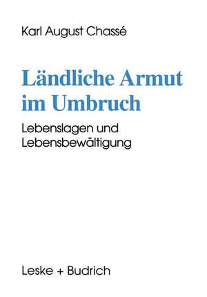 Ländliche Armut im Umbruch: Lebenslagen und Lebensbewältigung de Karl August Chassé