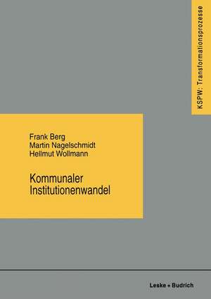 Kommunaler Institutionenwandel: Regionale Fallstudien zum ostdeutschen Transformationsprozeß de Frank Berg