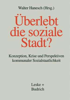 Überlebt die soziale Stadt?: Konzeption, Krise und Perspektiven kommunaler Sozialstaatlichkeit de Walter Hanesch