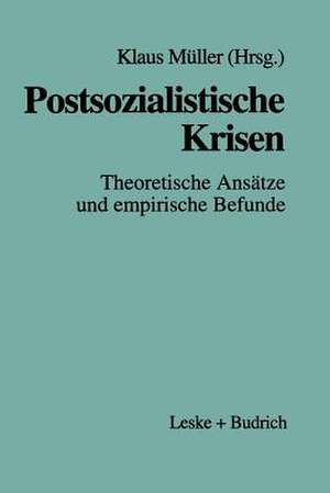 Postsozialistische Krisen: Theoretische Ansätze und empirische Befunde de Klaus Müller