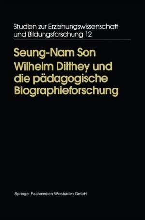 Wilhelm Dilthey und die pädagogische Biographieforschung de Seung-Nam Son